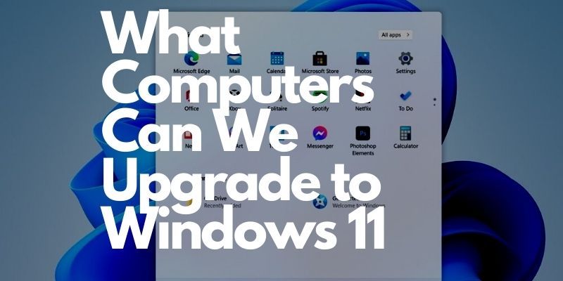 What Computers Can We Upgrade to Windows 11